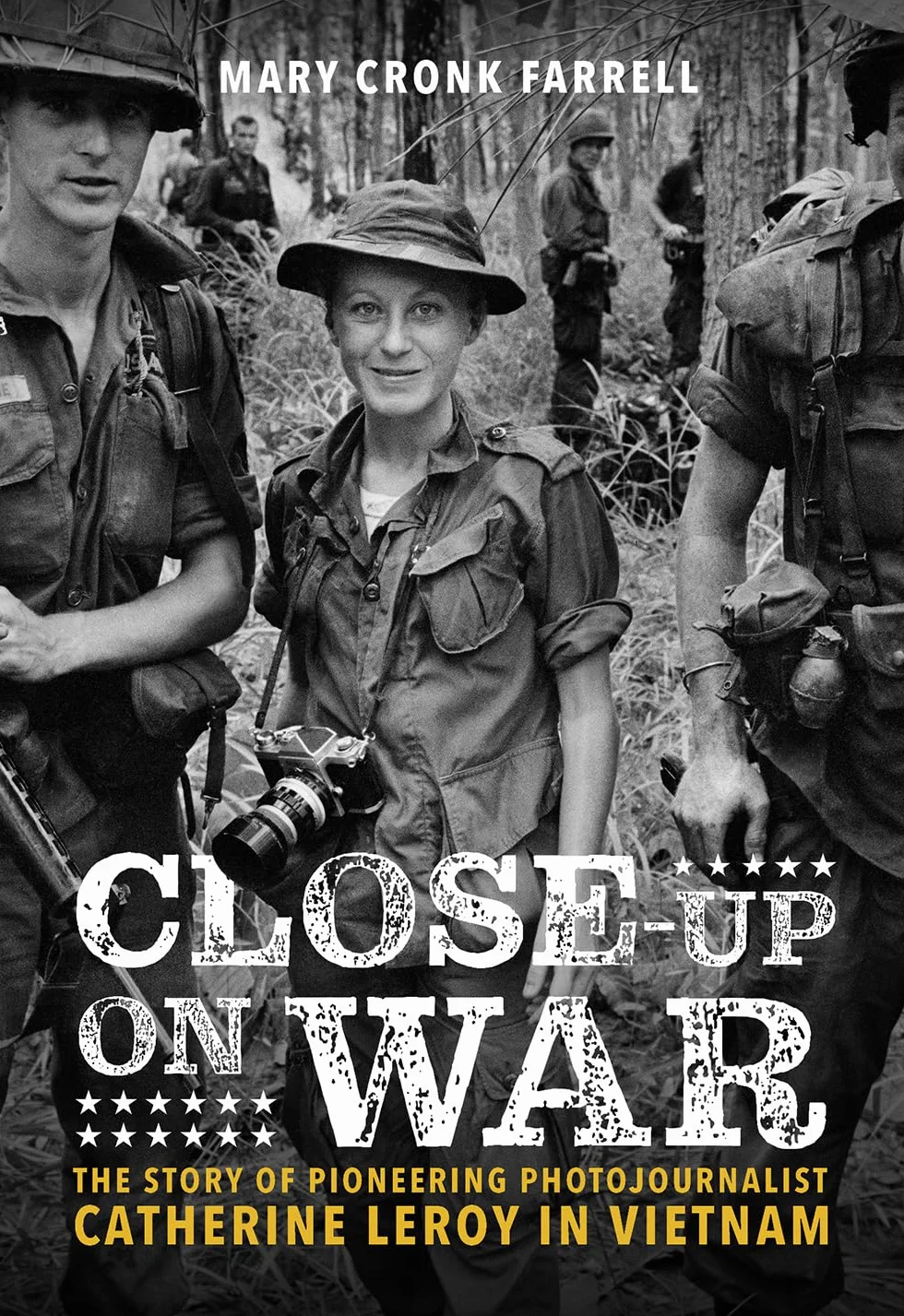 Close-Up on War: The Story of Pioneering Photojournalist Catherine Leroy in Vietnam: The Story of Pioneering Photojournalist Catherine Leroy in Vietnam