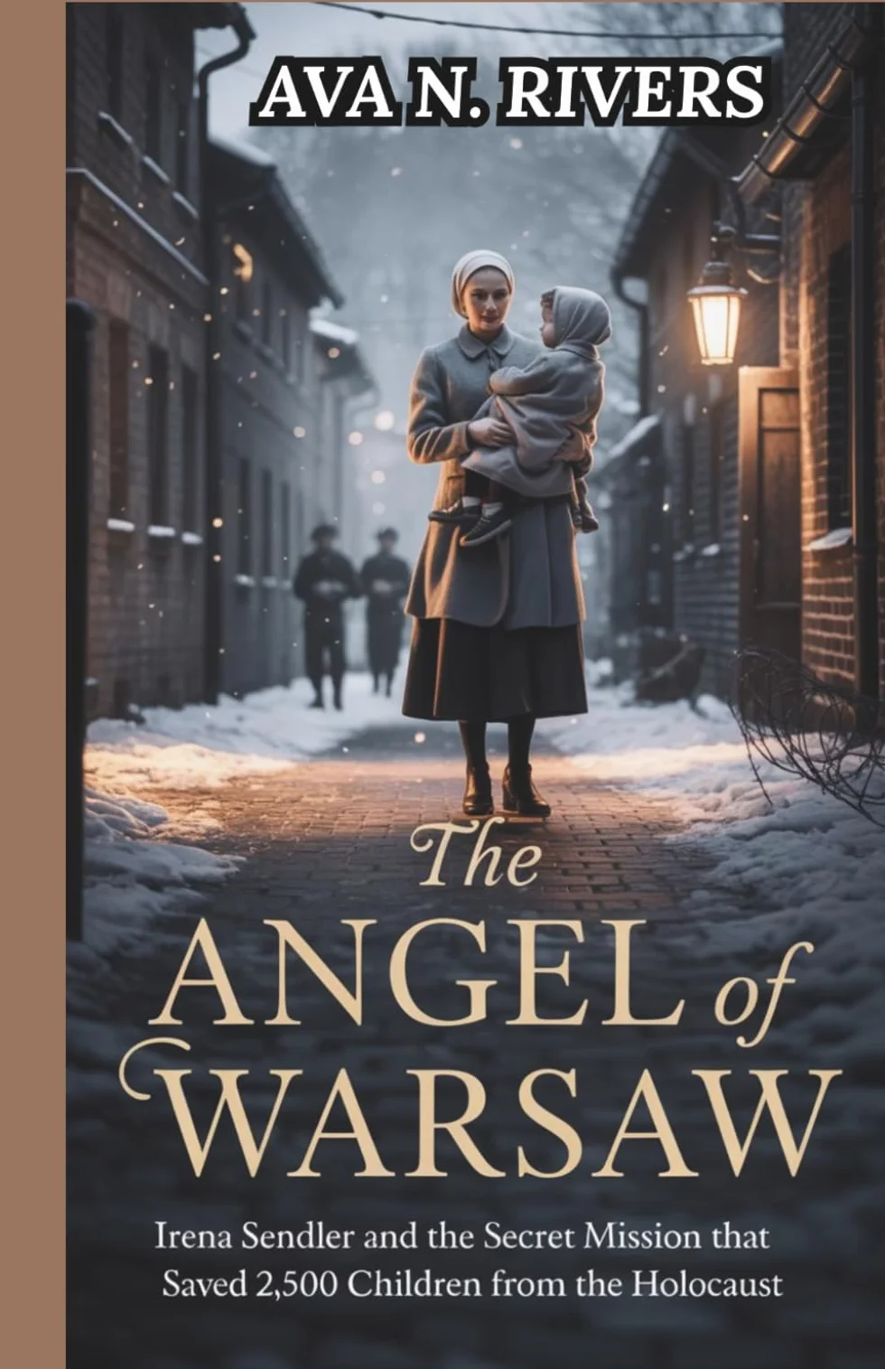 The Angel of Warsaw: Irena Sendler and the Secret Mission That Saved 2,500 Children from the Holocaust