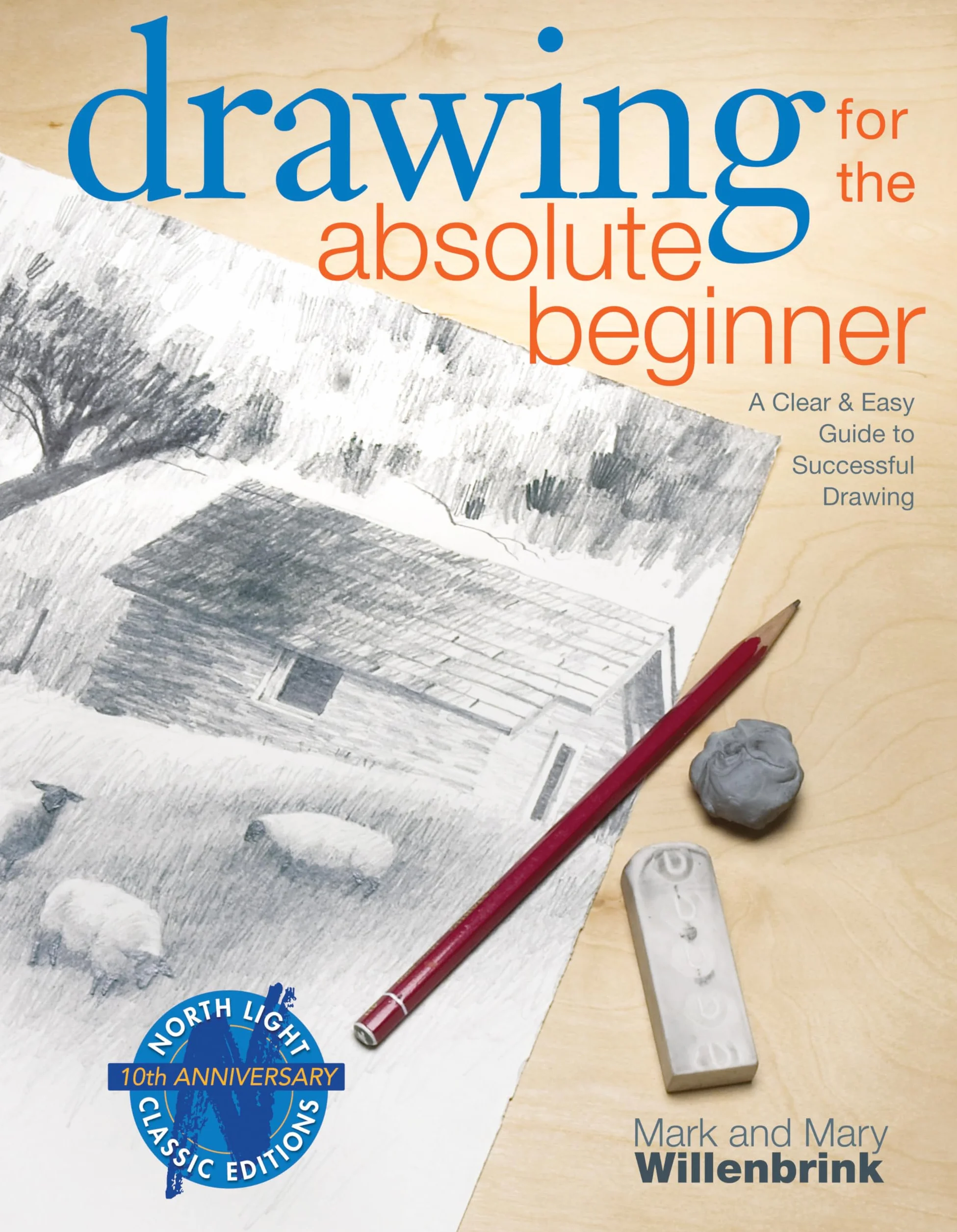 Drawing for the Absolute Beginner: A Clear & Easy Guide to Successful Drawing