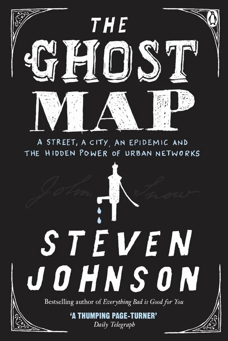 The Ghost Map: A Street, an Epidemic and the Hidden Power of Urban Networks.