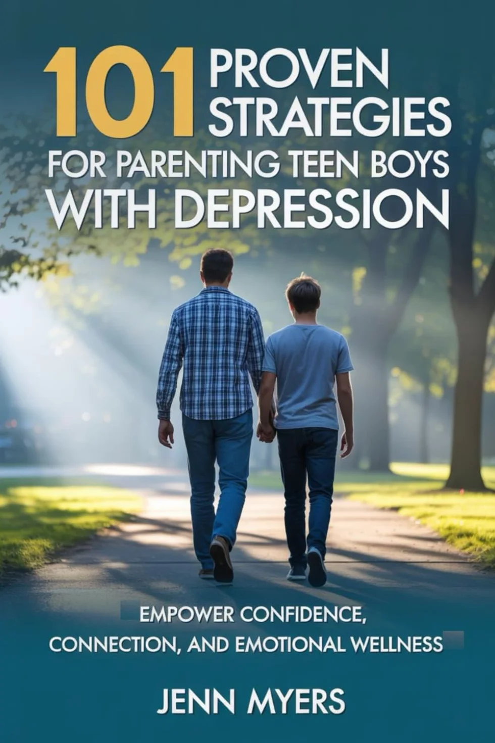 101 Proven Strategies for Parenting Teen Boys with Depression: Empower Confidence, Connection, and Emotional Wellness