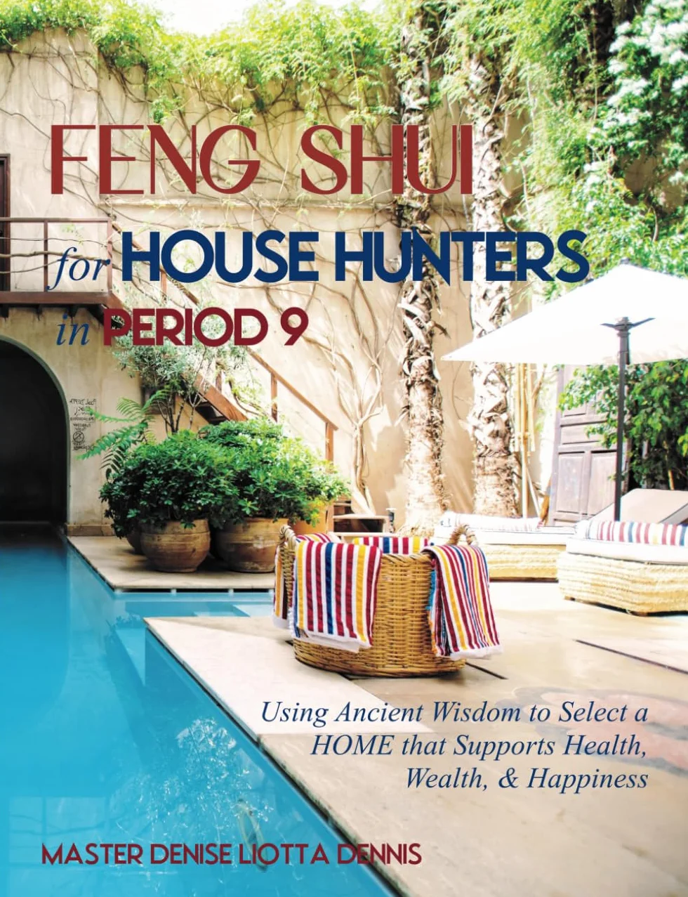 Feng Shui for House Hunters in Period 9: Using Ancient Wisdom to Select a Home that Supports Health, Wealth, & Happiness