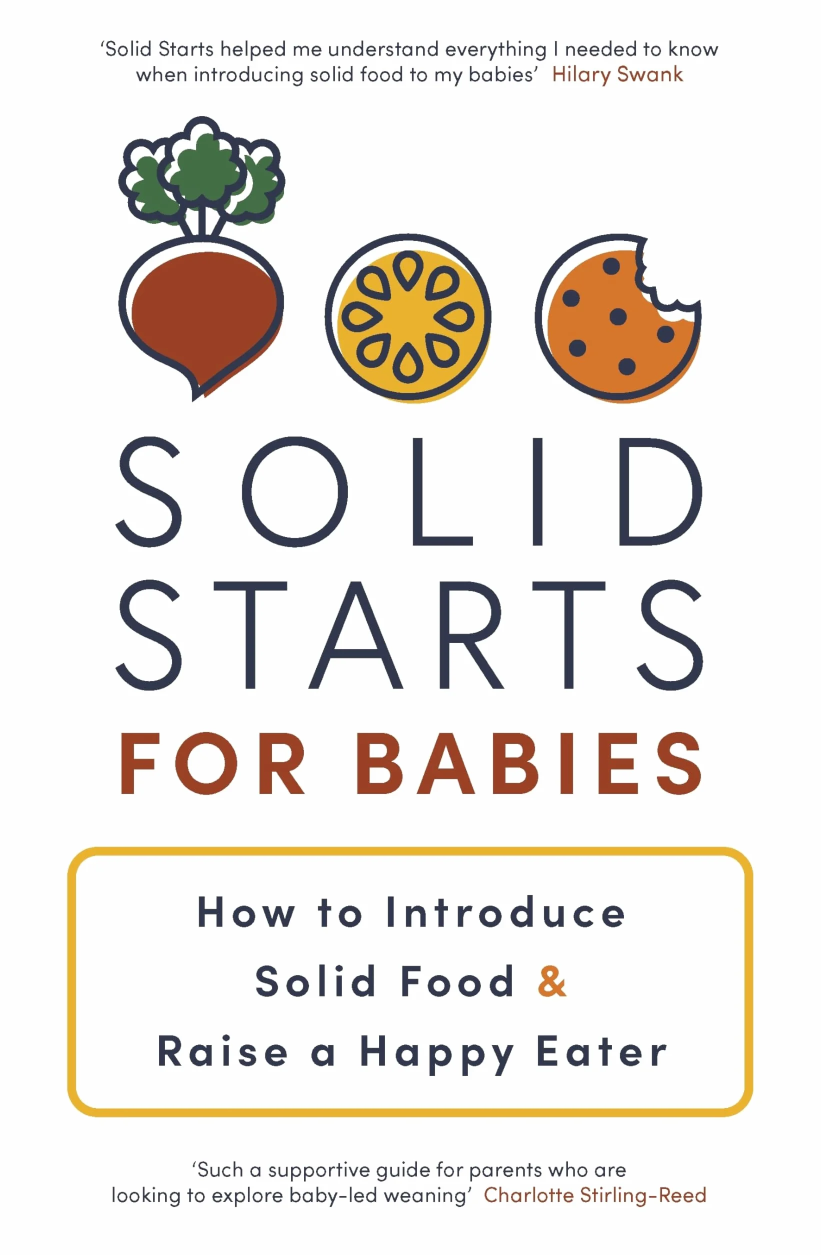 Solid Starts for Babies: How to Introduce Solid Food and Raise a Happy Eater - The Must-Have Book for New Parents