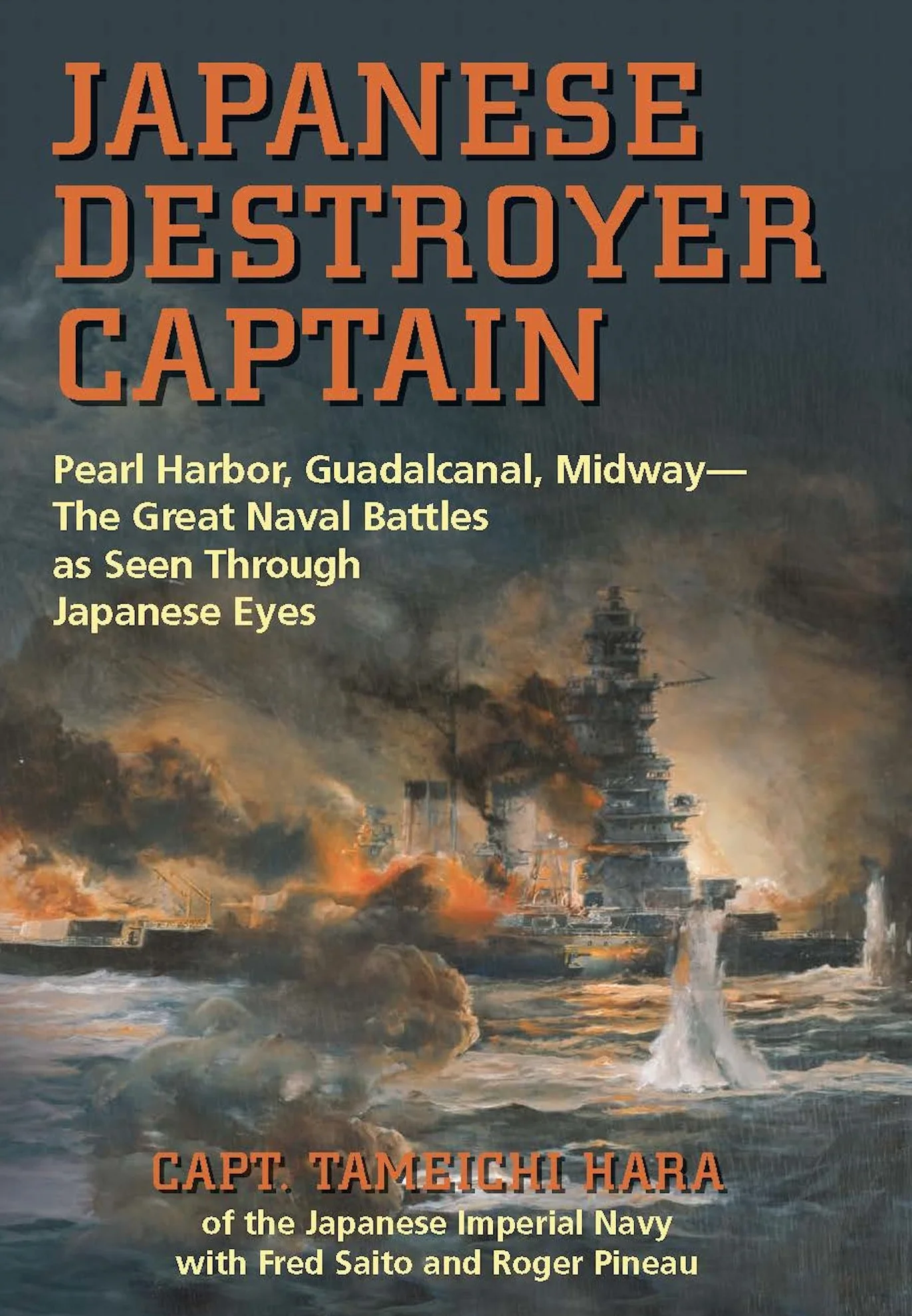 Japanese Destroyer Captain: Pearl Harbor, Guadalcanal, Midway--The Great Naval Battles as Seen Through Japanese Eyes