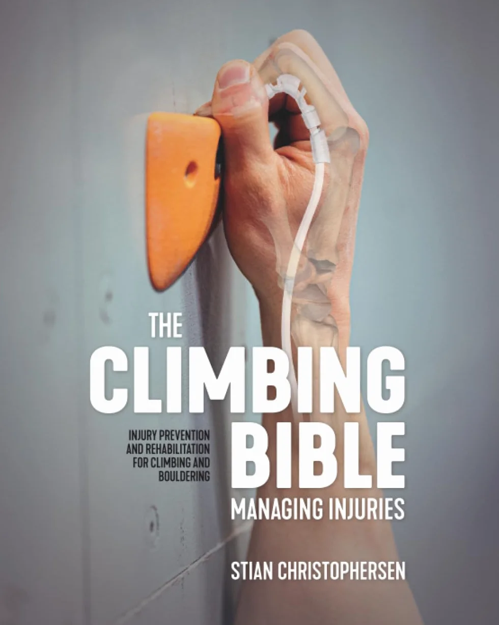The Climbing Bible: Managing Injuries: Injury Prevention and Rehabilitation for Climbing and Bouldering: 3