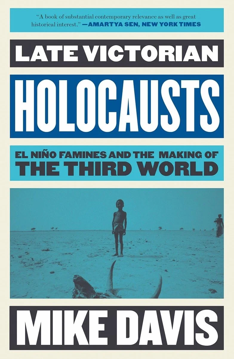 Late Victorian Holocausts: El Niño Famines and the Making of the Third World
