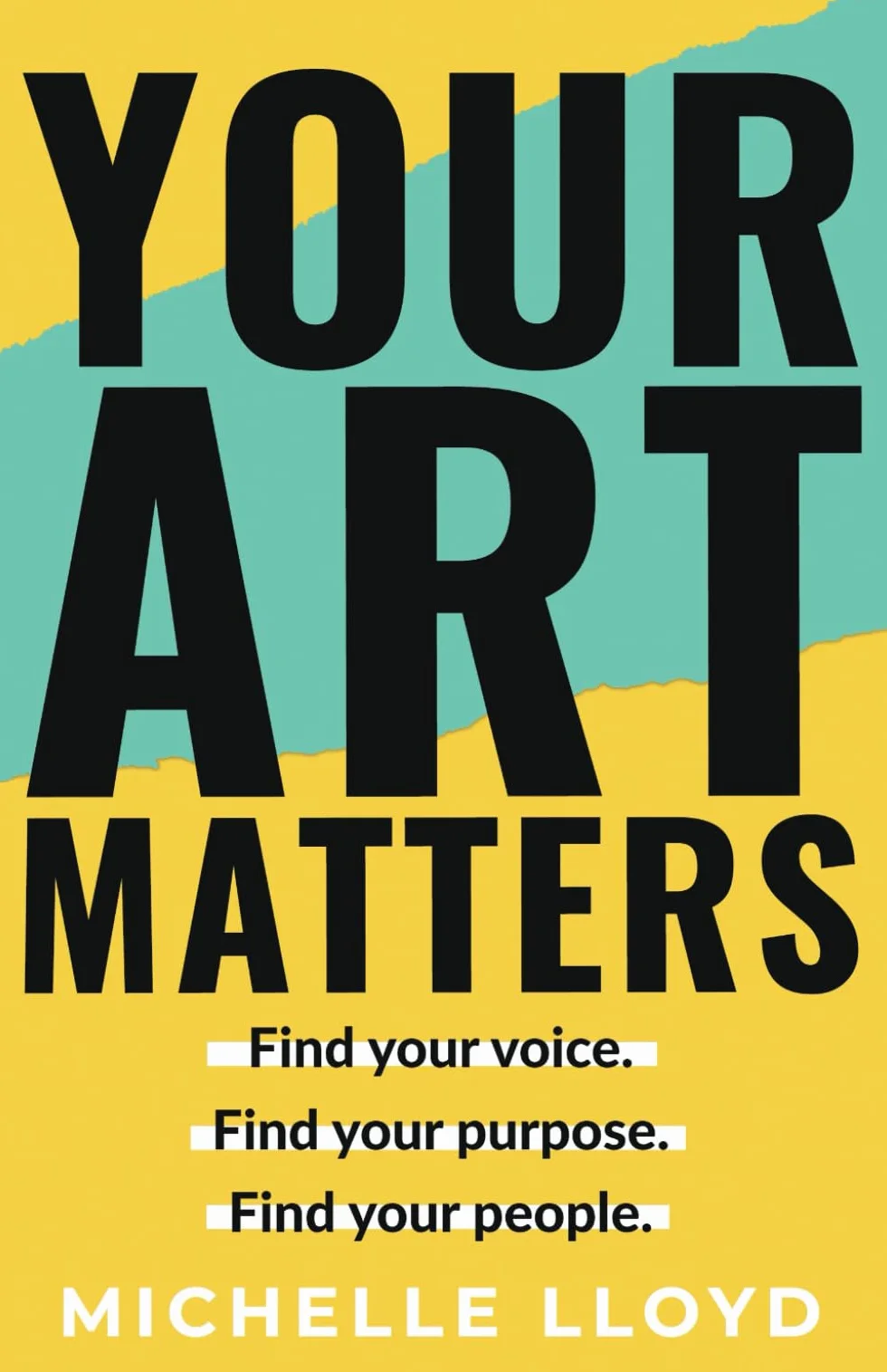 Your Art Matters: Find Your Voice. Find Your Purpose. Find Your People.
