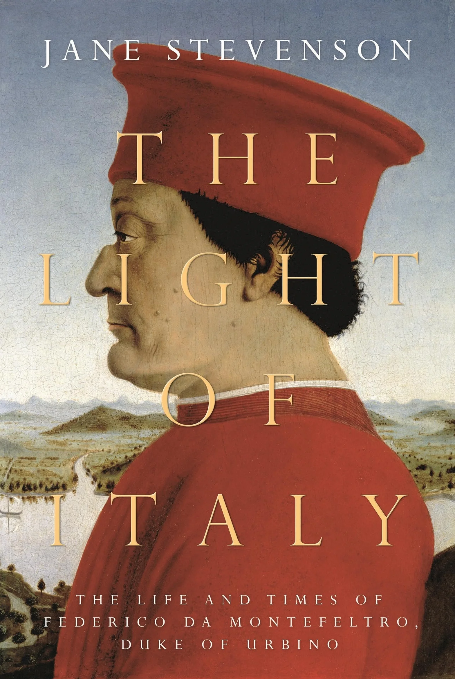 The Light of Italy: The Life and Times of Federico da Montefeltro, Duke of Urbino