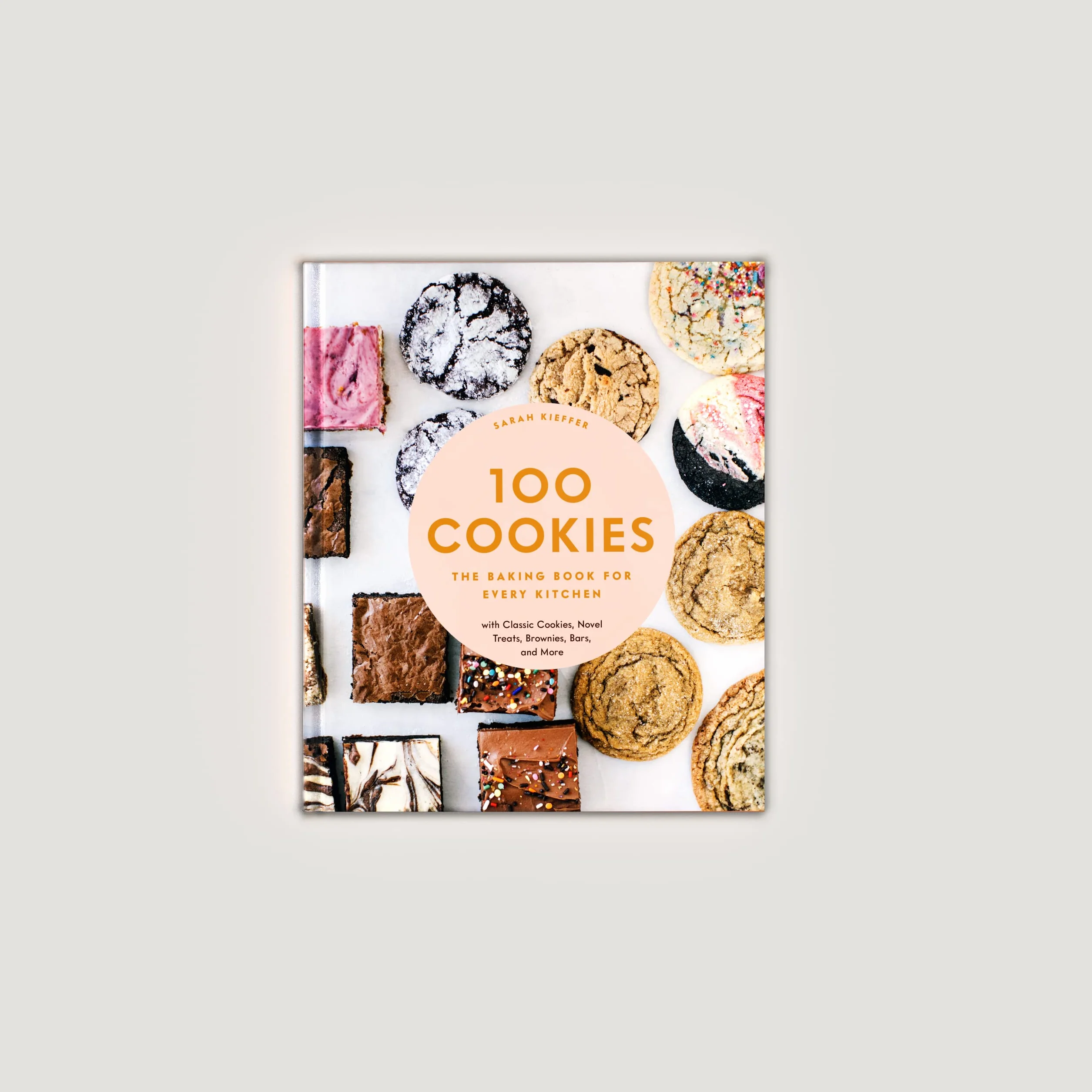 100 Cookies: The Baking Book for Every Kitchen, with Classic Cookies, Novel Treats, Brownies, Bars, and More