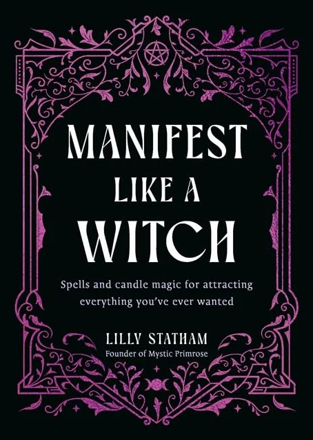 Manifest Like a Witch: Spells and Candle Magic for Attracting Everything You've Ever Wanted