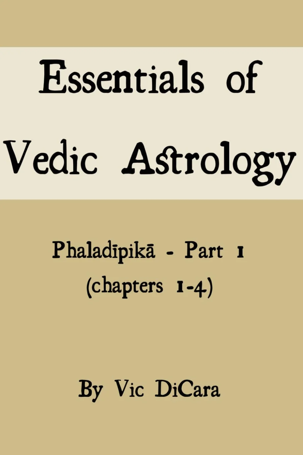 Essentials of Vedic Astrology: Phaladīpikā - Part 1 (chapters 1-4): Phaladīpikā - Part 1 (chapters 1-4)