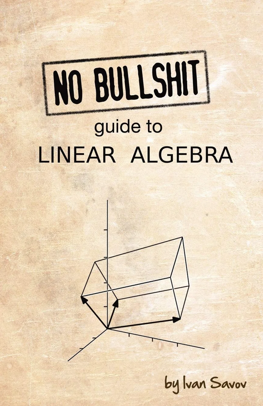 No bullshit guide to linear algebra