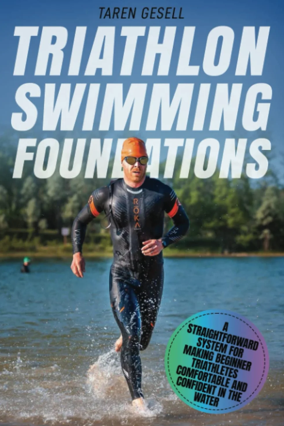 Triathlon Swimming Foundations: A Straightforward System for Making Beginner Triathletes Comfortable and Confident in the Water: 1