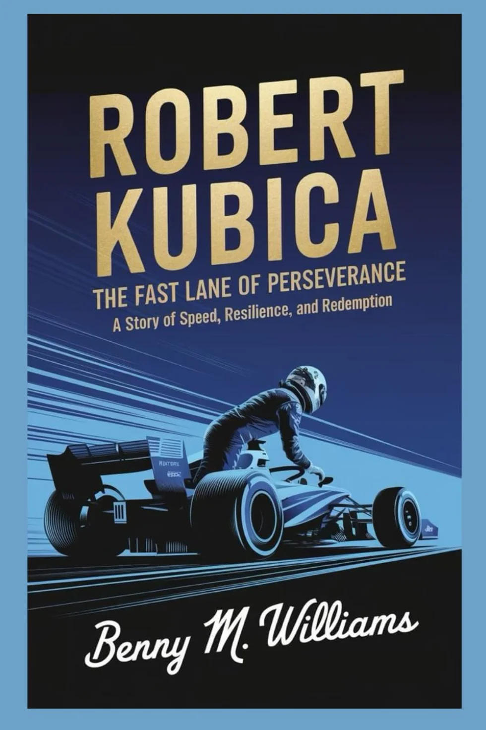 Robert Kubica: The Fast Lane of Perseverance-A Story of Speed, Resilience, and Redemption