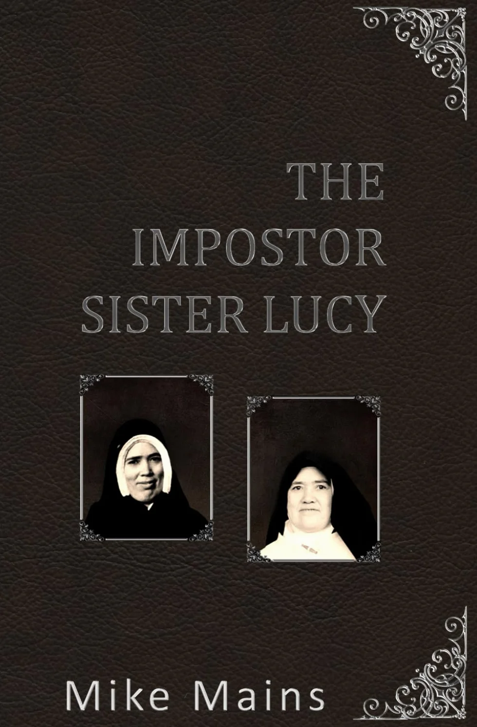 The Impostor Sister Lucy: The True Story of Our Lady of Fatima; a Must-Read Book for Catholics: 5