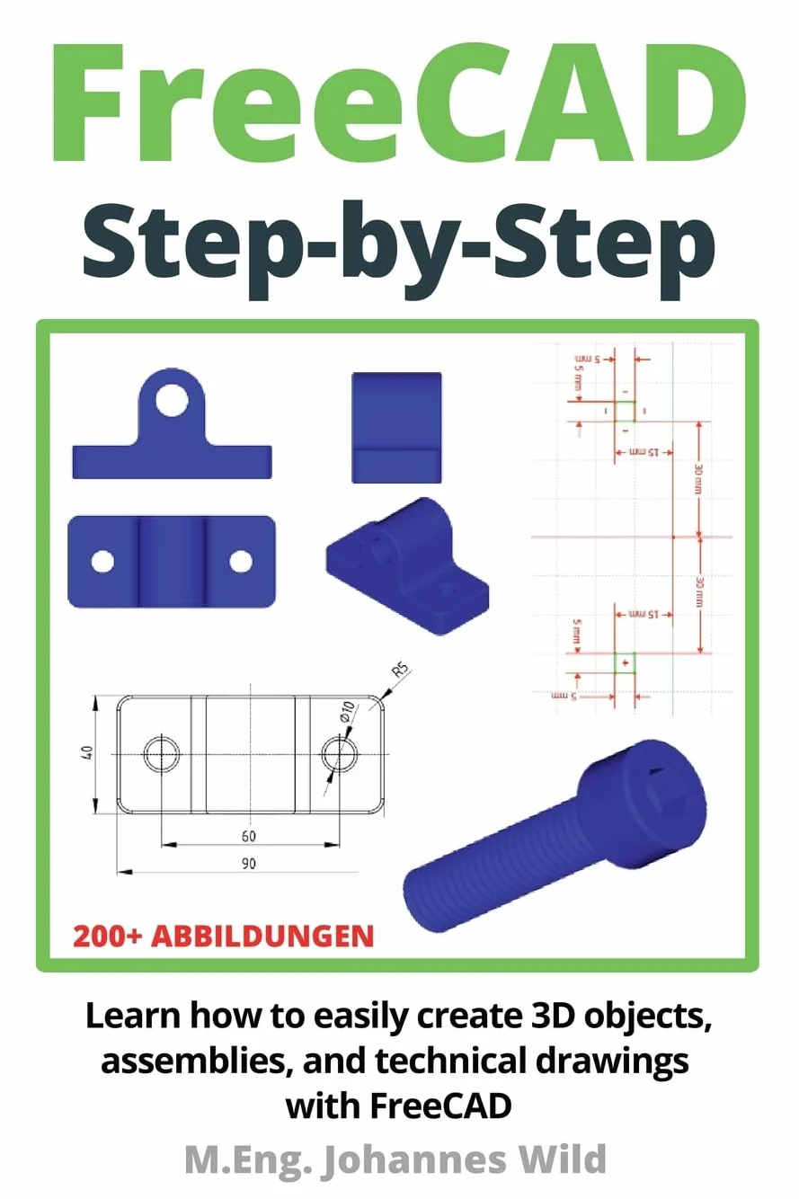 FreeCAD | Step by Step: Learn how to easily create 3D objects, assemblies, and technical drawings with FreeCAD