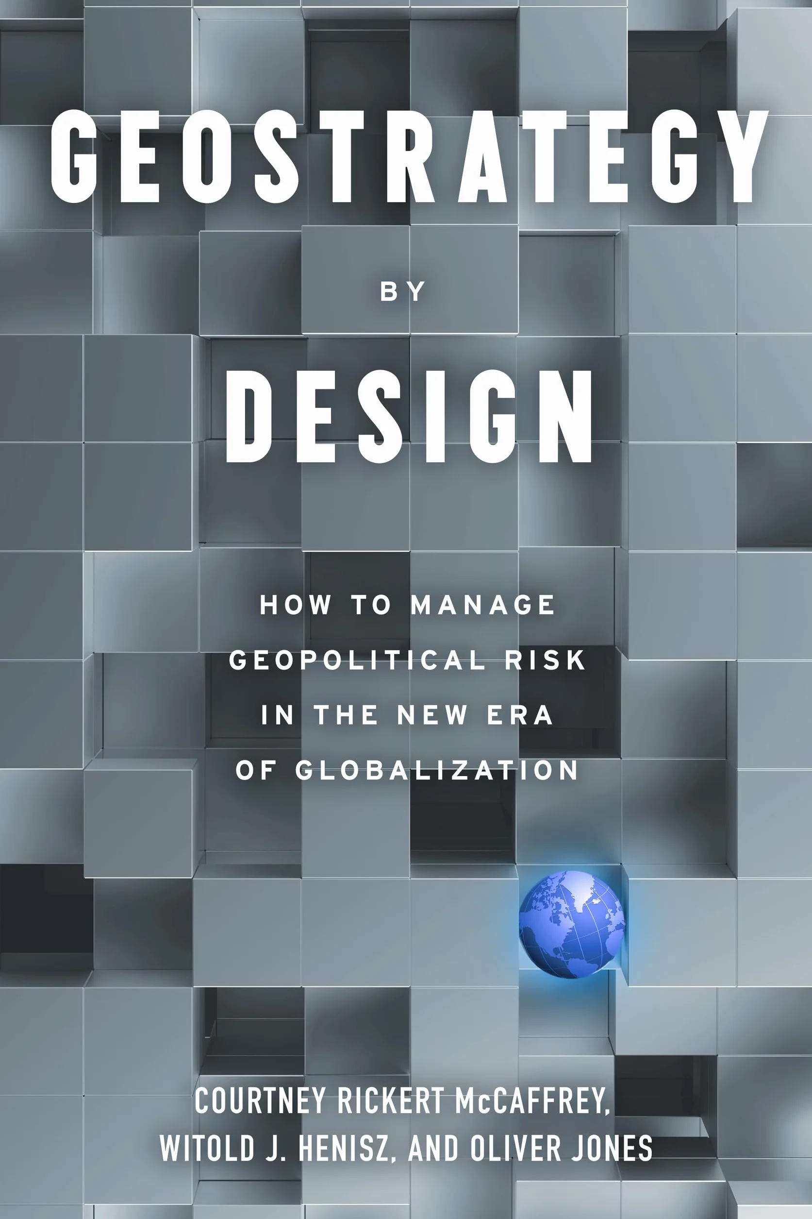 Geostrategy by Design: How to Manage Geopolitical Risk in the New Era of Globalization