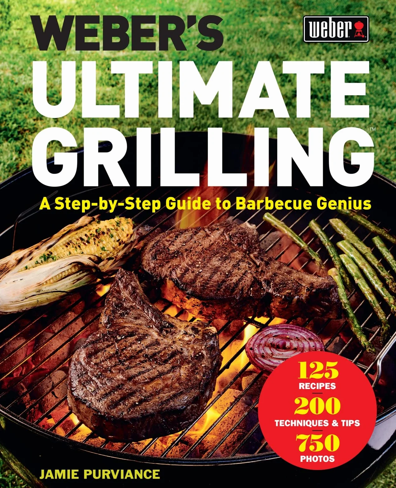 Weber's Ultimate Grilling: A Step-By-Step Guide to Barbecue Genius