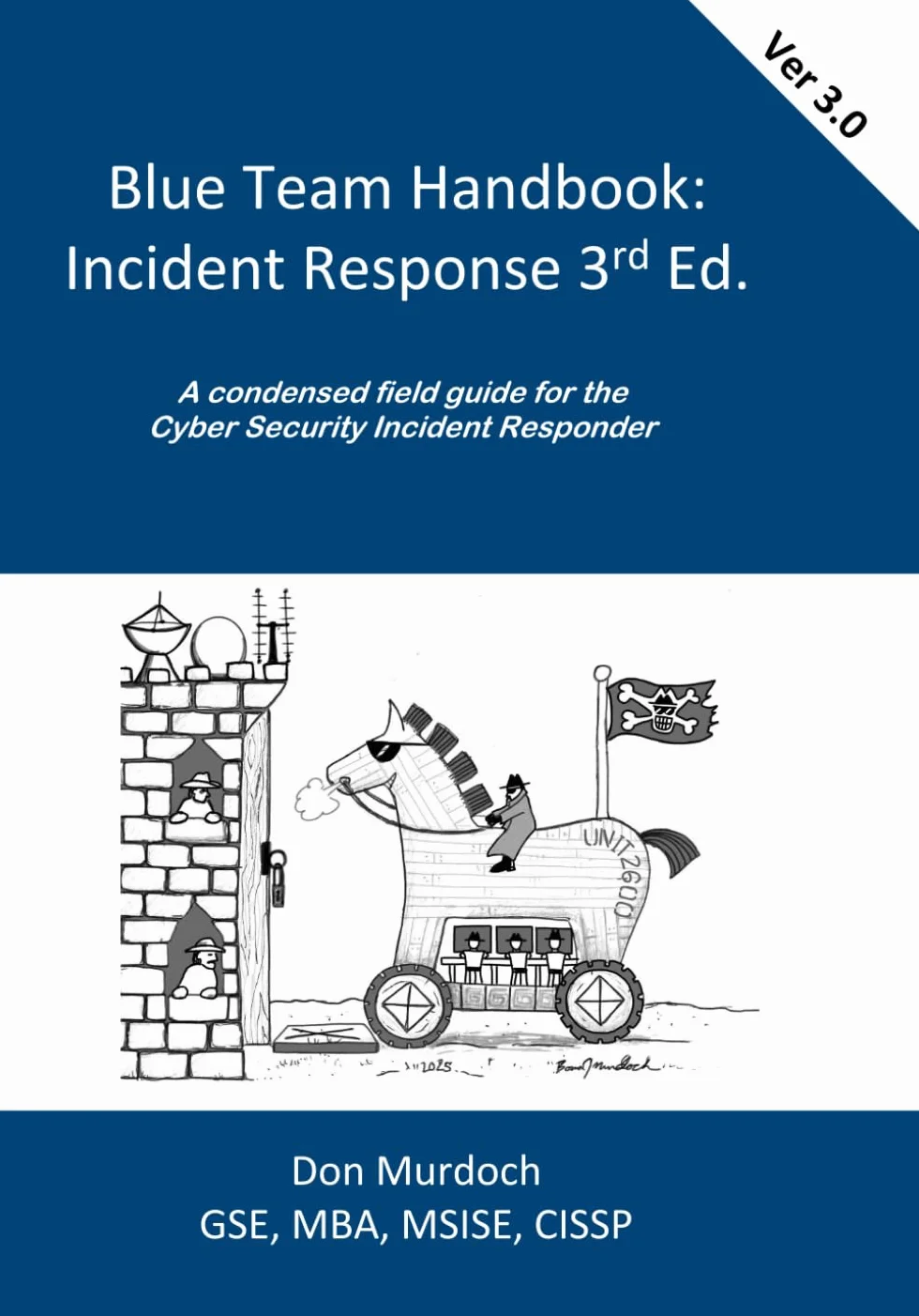 Blue Team Handbook: Incident Response, 3rd Edition: A condensed field guide for the Cyber Security Incident Responder.