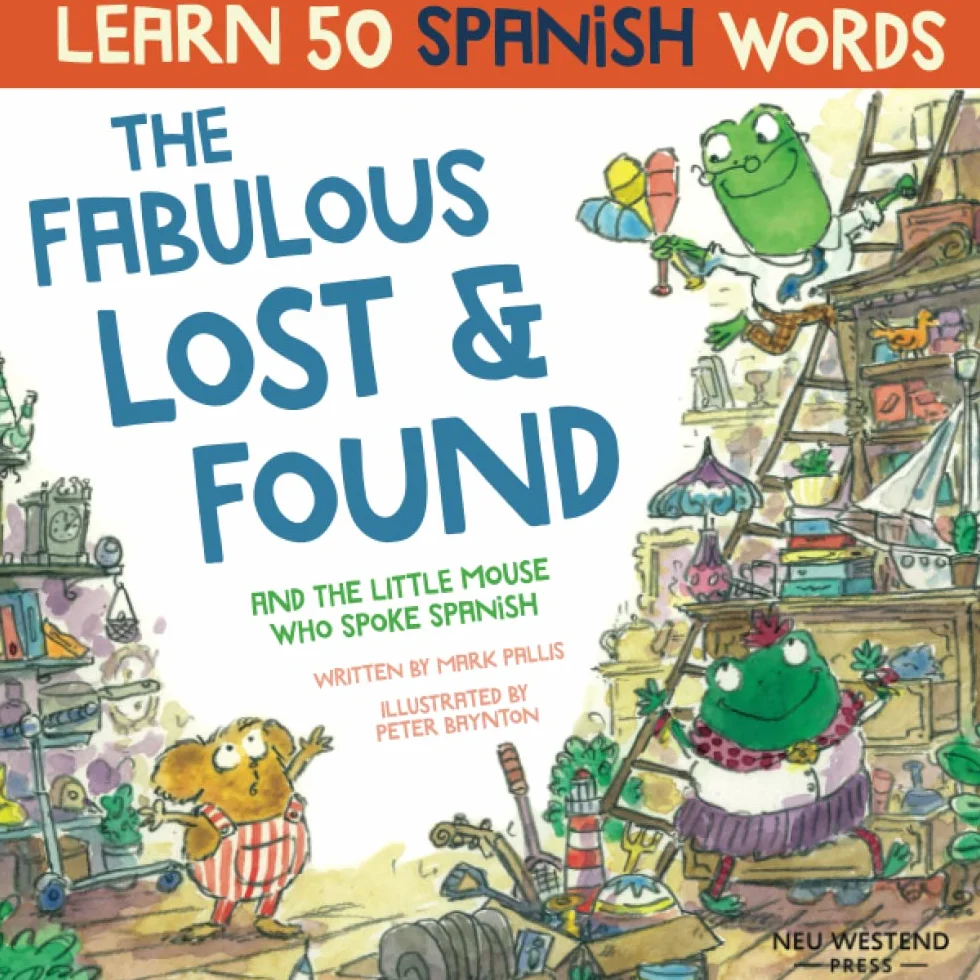 The Fabulous Lost & Found and the little mouse who spoke Spanish: Spanish book for kids. Learn 50 Spanish words with a fun, heartwarming bilingual ... Spanish English (learning Spanish for kids)
