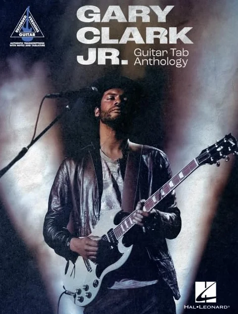Gary Clark Jr. Guitar Tab Anthology: Note-For-Note Guitar Transcriptions in Notes and Tab with Lyrics