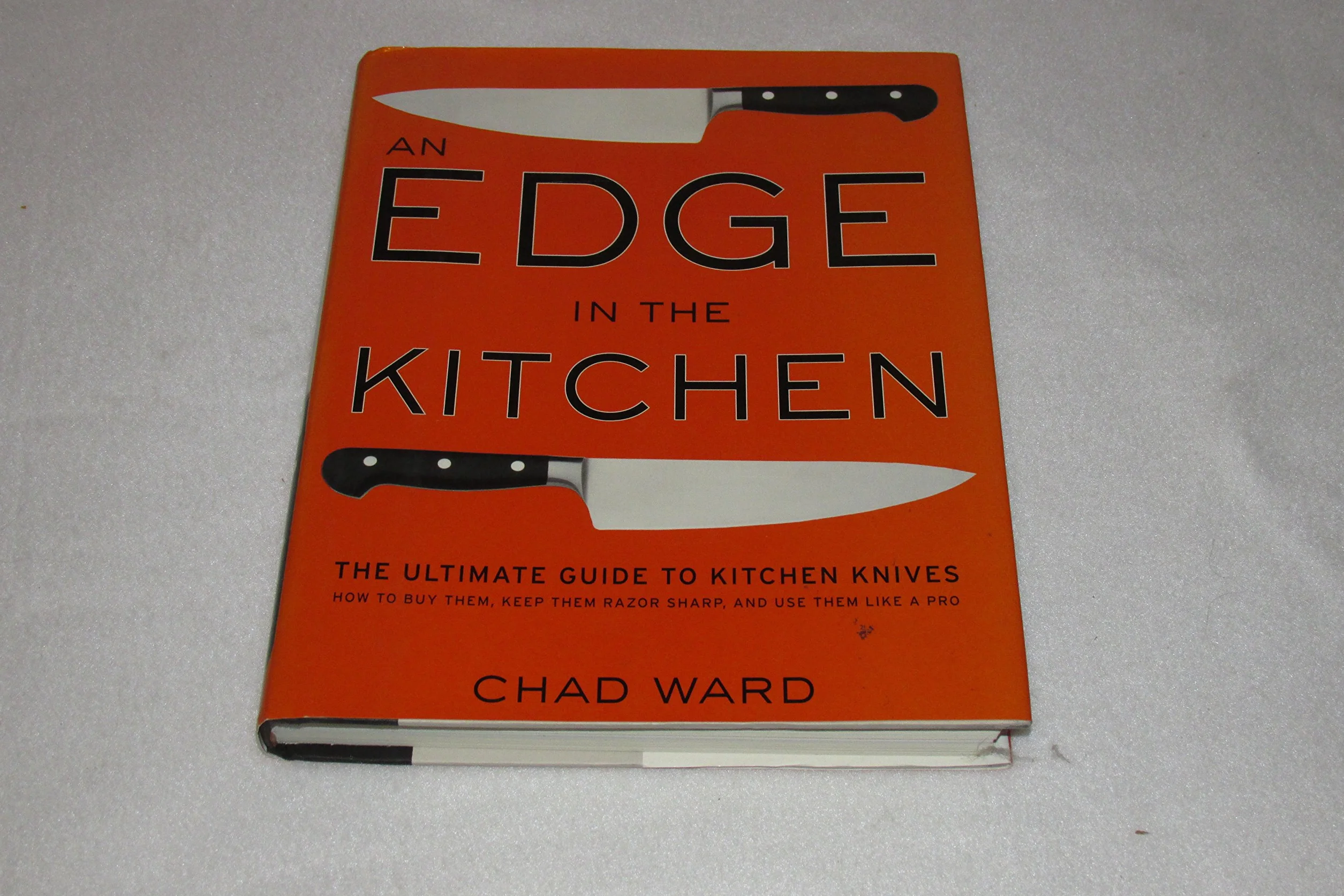 An Edge in the Kitchen: The Ultimate Guide to Kitchen Knives--How to Buy Them, Keep Them Razor Sharp, and Use Them Like a Pro