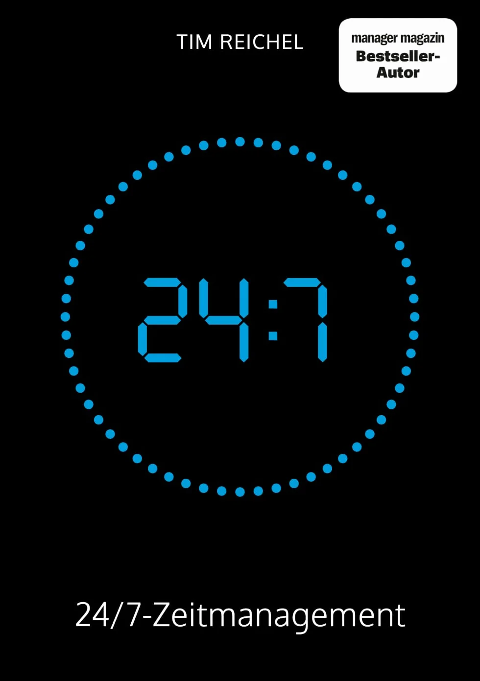 24/7-Zeitmanagement: Das Zeitmanagement-Buch für alle, die keine Zeit haben, ein Zeitmanagement-Buch zu lesen (Prinzipien, Methoden und Beispiele für schnelle Erfolge und nachhaltige Verbesserungen)