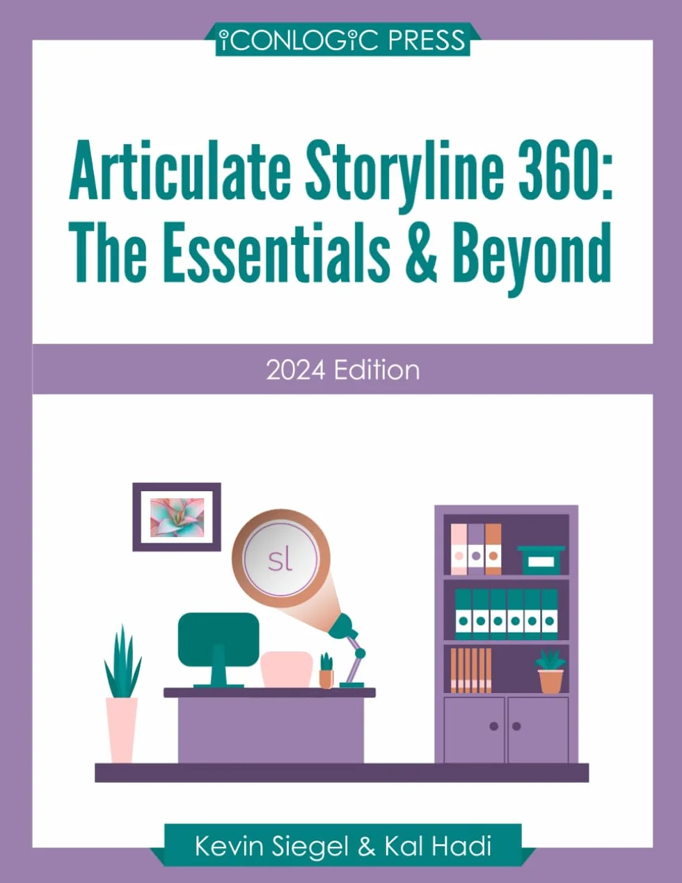 Articulate Storyline 360: The Essentials & Beyond (2024 Edition): Learn to create engaging eLearning with this hands-on, project-based classroom in a book.