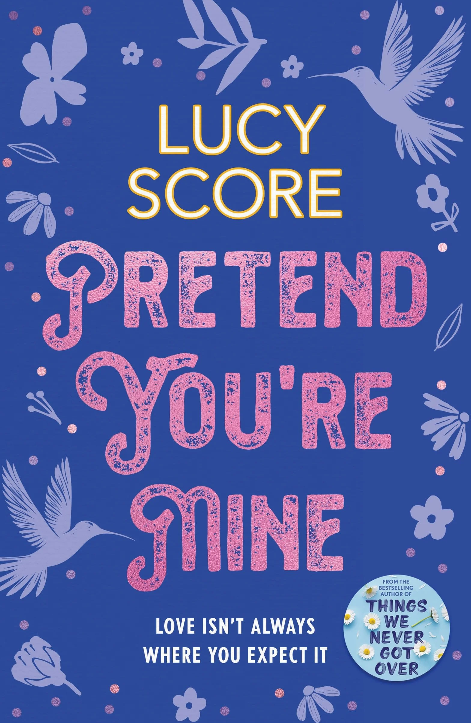 Pretend You're Mine: a fake dating small town love story from the author of Things We Never Got Over