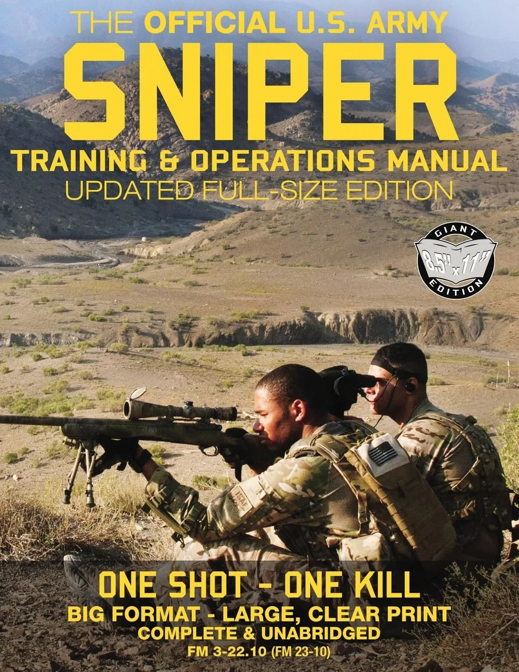 The Official US Army Sniper Training and Operations Manual: Full Size Edition: The Most Authoritative & Comprehensive Long-Range Combat Shooter's Book in the World: 450+ Pages, Big 8.5" x 11" Size (FM 3-22.10 / FM 23-10 / TC 3-22.10)