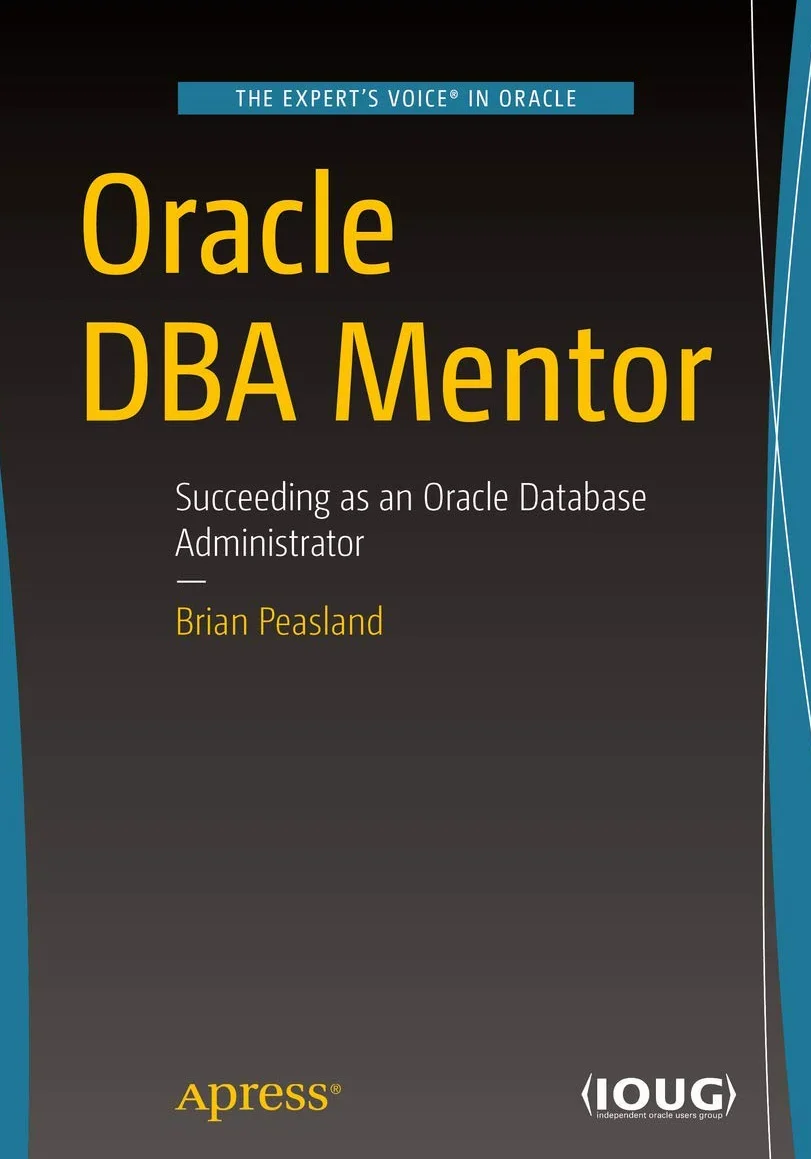 Oracle DBA Mentor: Succeeding as an Oracle Database Administrator