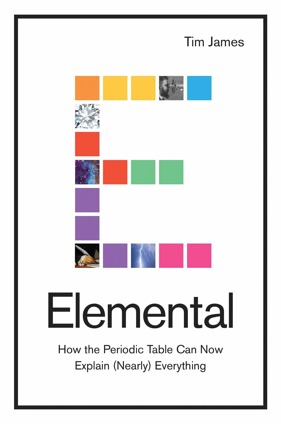 Elemental: How the Periodic Table Can Now Explain (Nearly) Everything