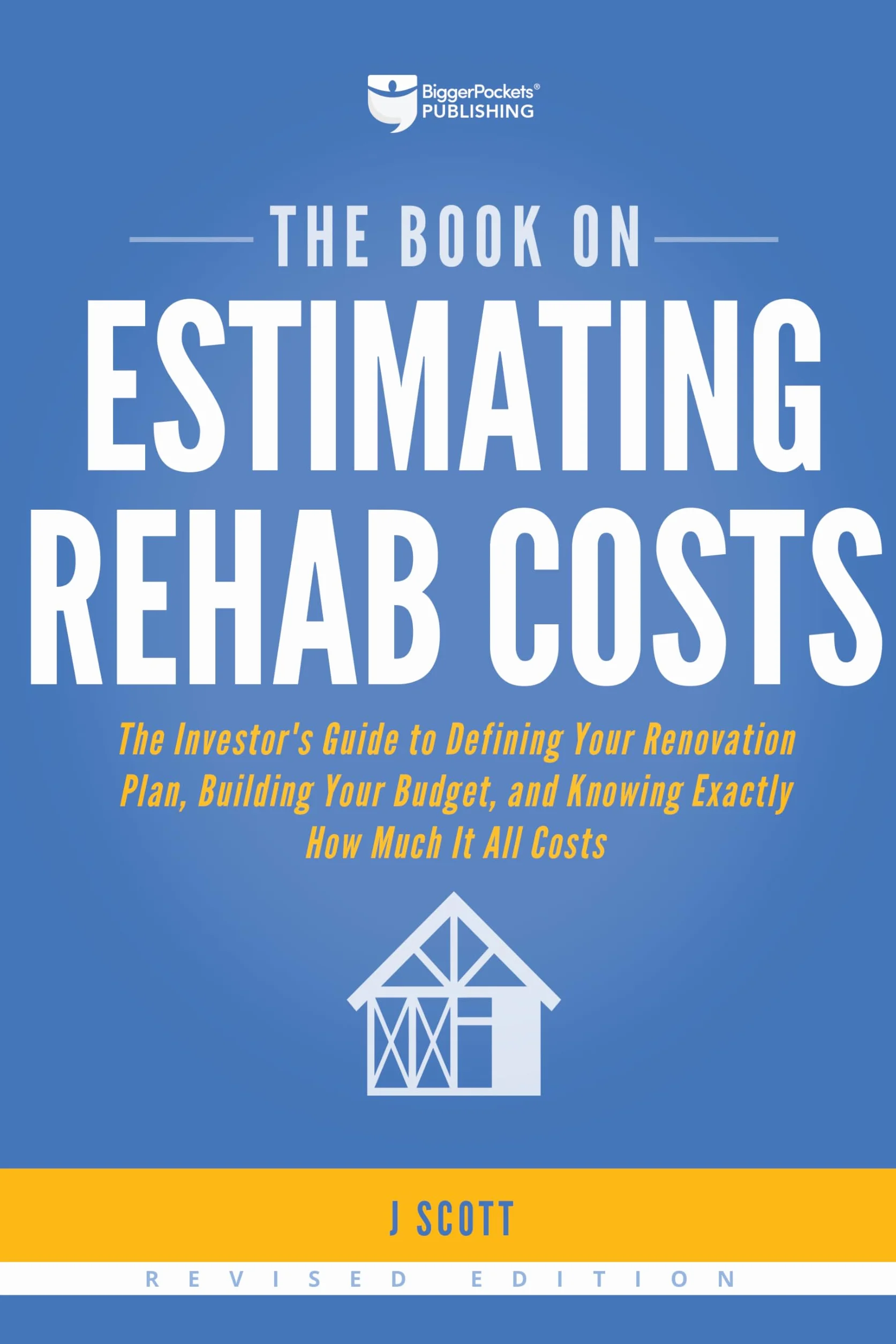 The Book on Estimating Rehab Costs: The Investor's Guide to Defining Your Renovation Plan, Building Your Budget, and Knowing Exactly How Much It All Costs: 2