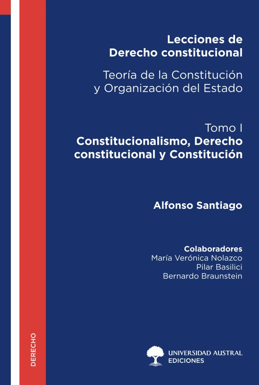 Lecciones de Derecho constitucional. Teoría de la Constitución y Organización del Estado. Tomo I: Constitucionalismo, Derecho constitucional y Constitución