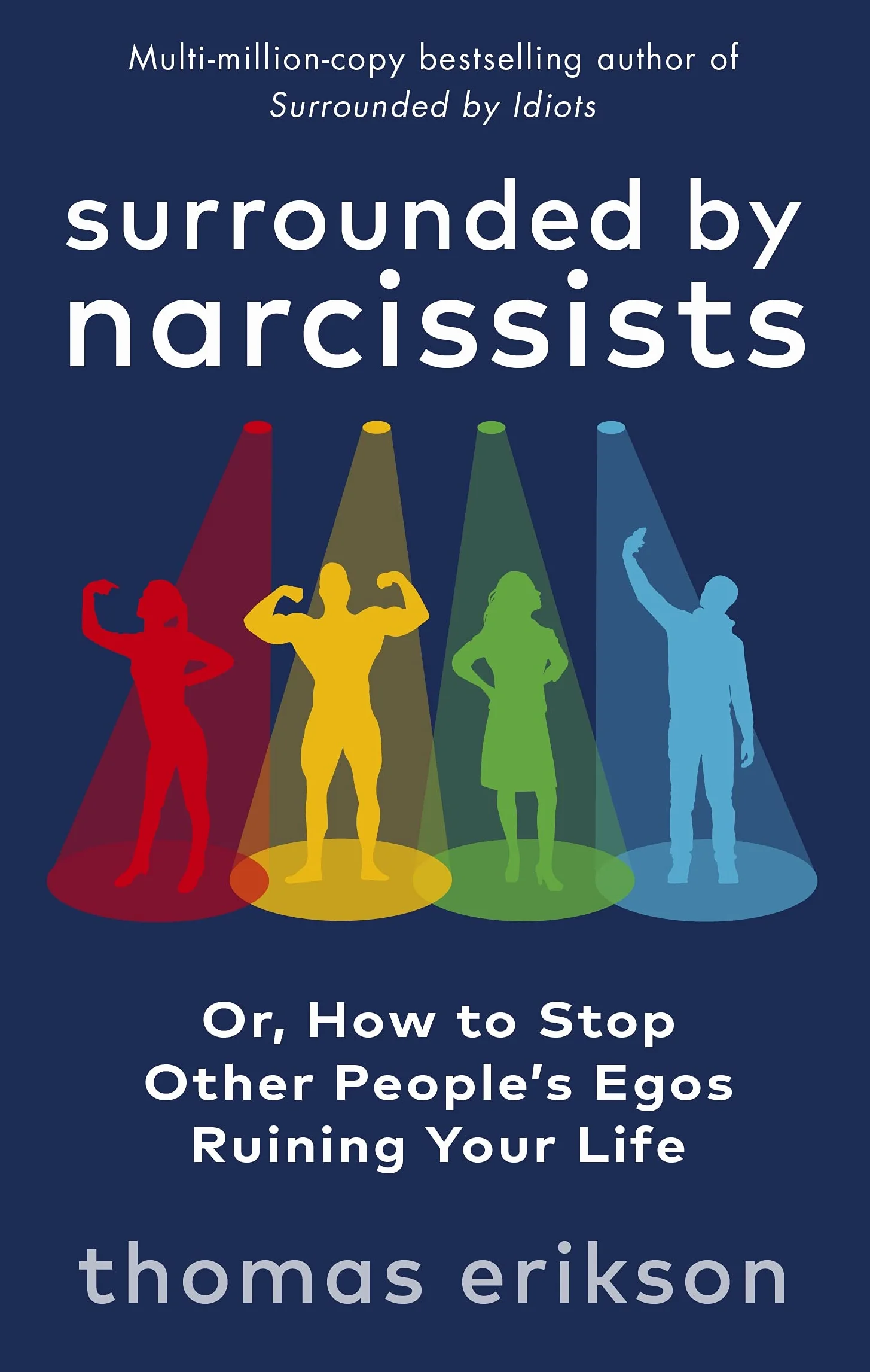 Surrounded by Narcissists: How to Stop Other People's Egos Ruining Your Life from the Bestselling Author of Surrounded by Idiots
