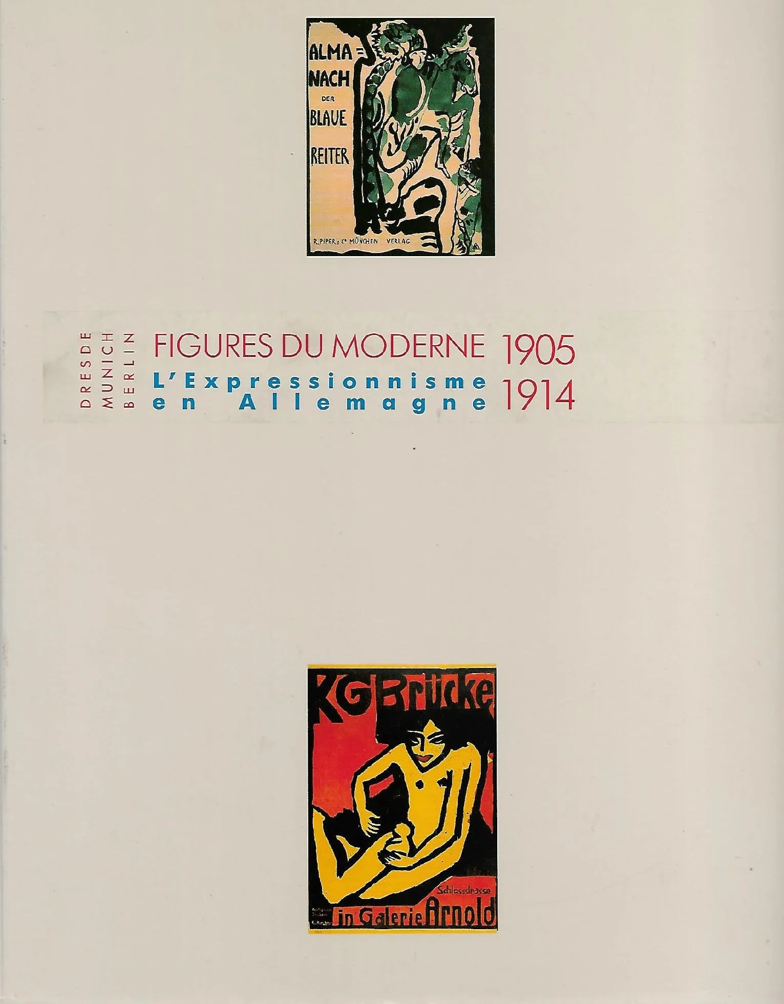 Figures du moderne: L'expressionnisme en Allemagne, 1905-1914, Dresde, Munich, Berlin, [exposition, Paris, MAMARC-Musée d'art moderne de la Ville de Paris, 18 novembre 1992-14 mars 1993