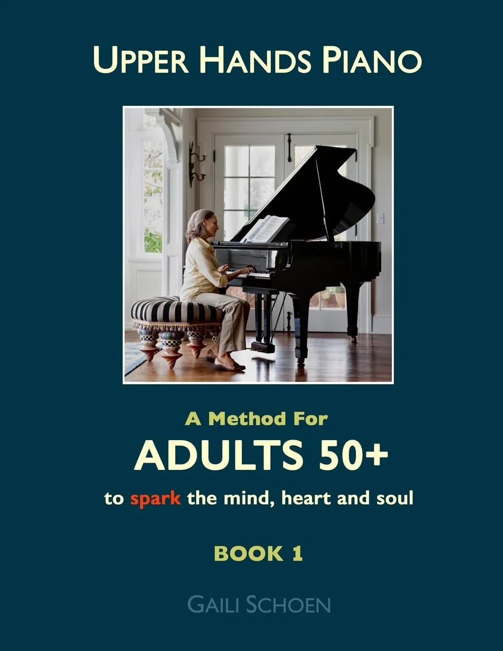 Upper Hands Piano: A Method for Adults 50+ to SPARK the Mind, Heart and Soul: Book 1