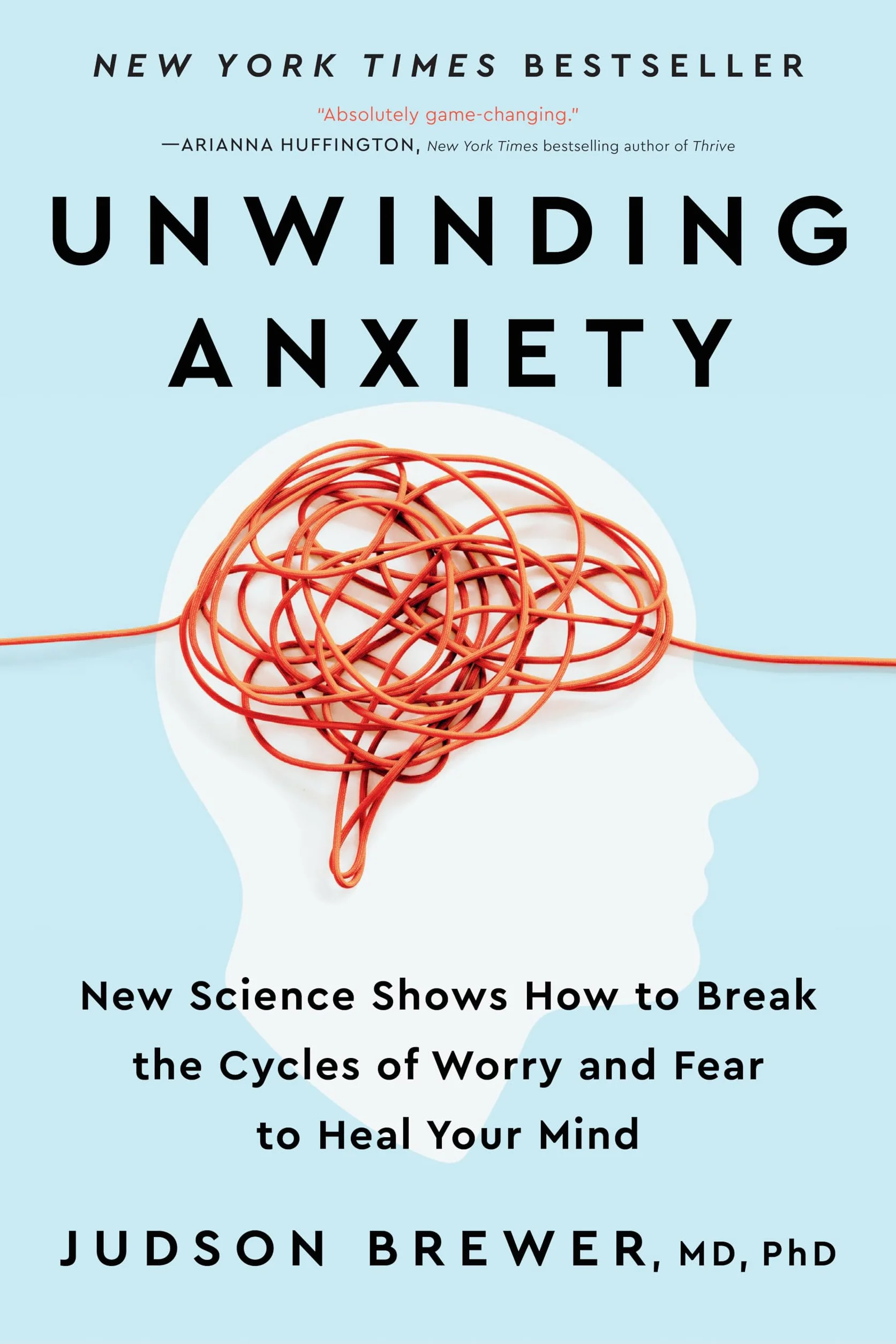 Unwinding Anxiety: New Science Shows How to Break the Cycles of Worry and Fear to Heal Your Mind