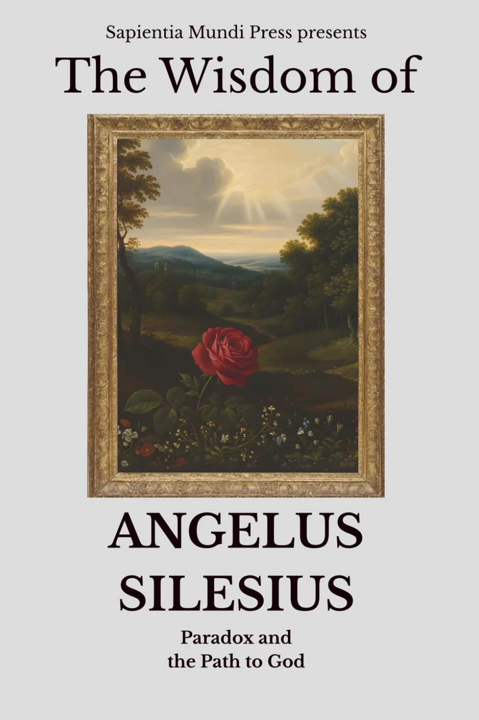 The Wisdom of Angelus Silesius: Paradox and the Path to God