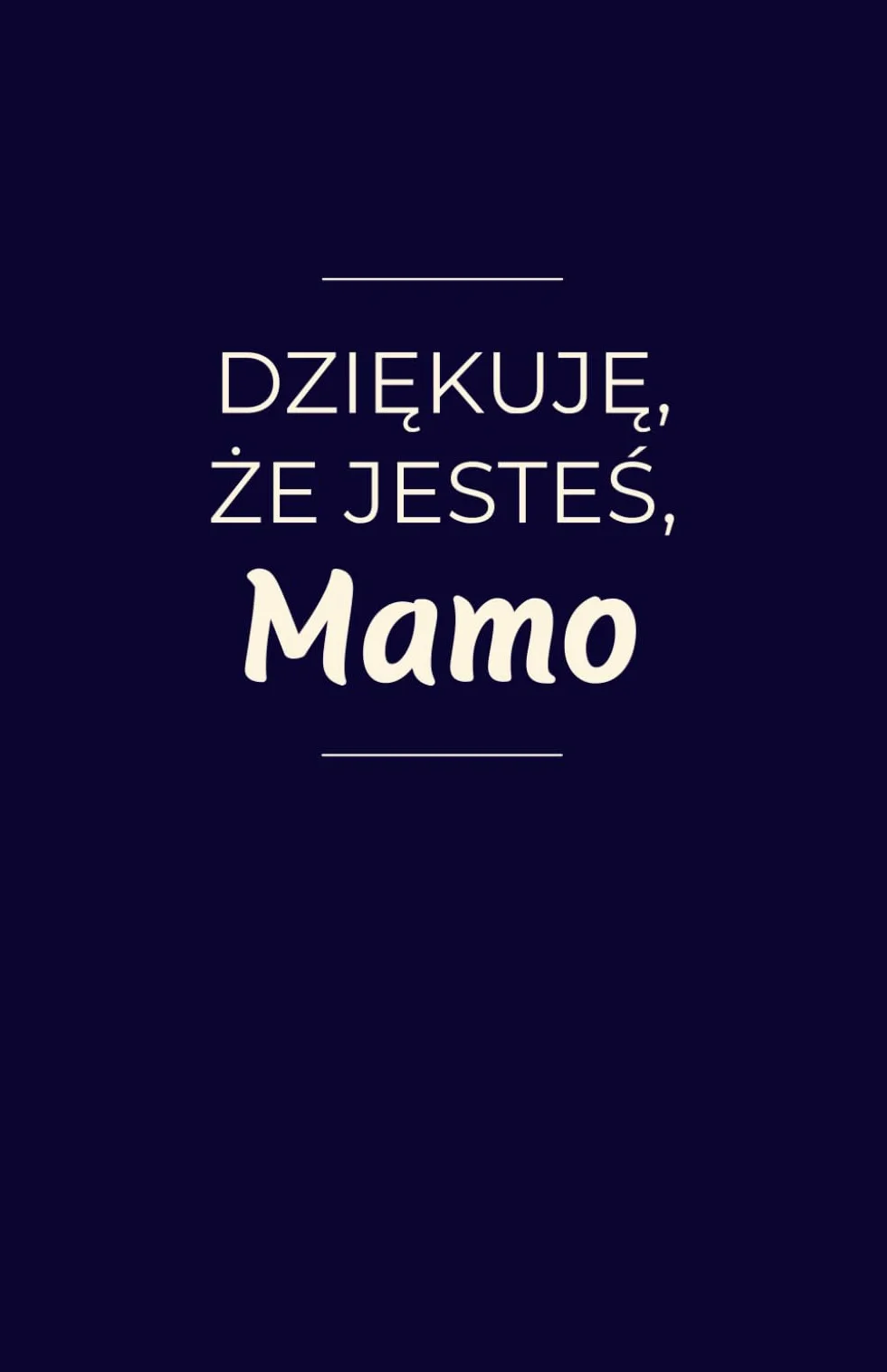 Dziękuję, że jesteś, Mamo: 100 wyznań prosto z serca