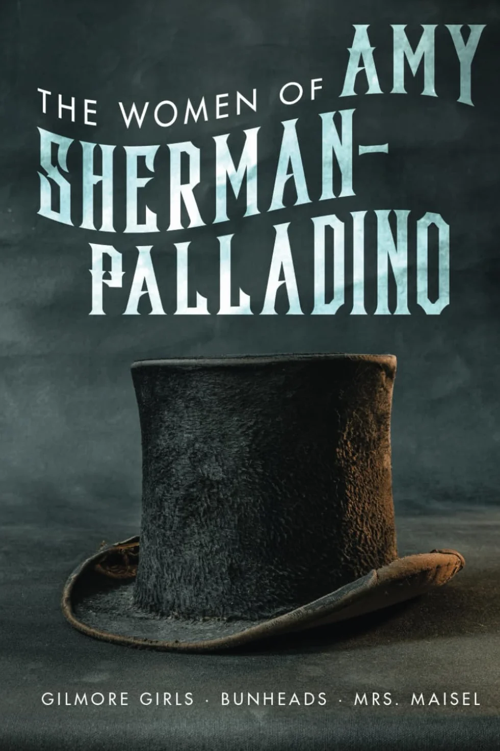 Women of Amy Sherman-Palladino Gilmore Girls, Bunheads and Mrs. Maisel