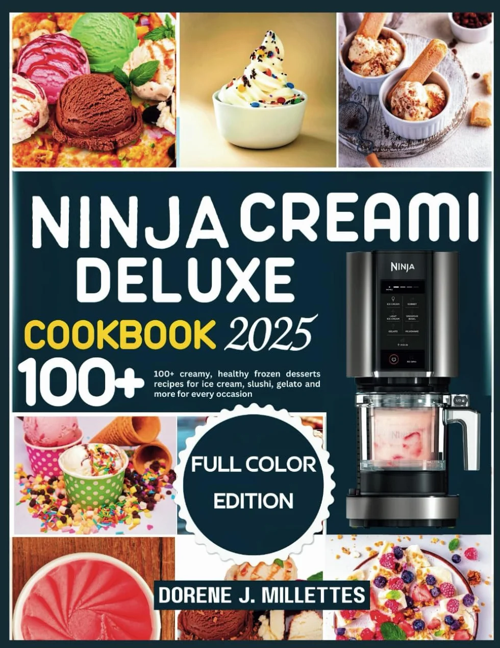 Ninja creami deluxe cookbook 2025: 100+ creamy, healthy frozen desserts recipes for ice cream, slushi, gelato and more for every occasion