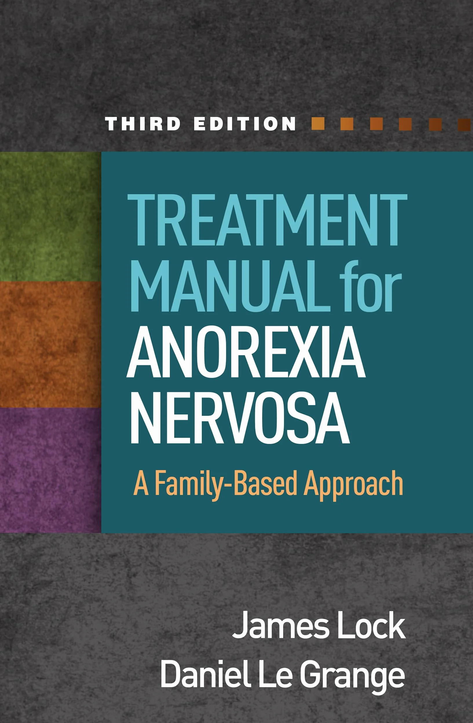 Treatment Manual for Anorexia Nervosa, Third Edition: A Family-Based Approach