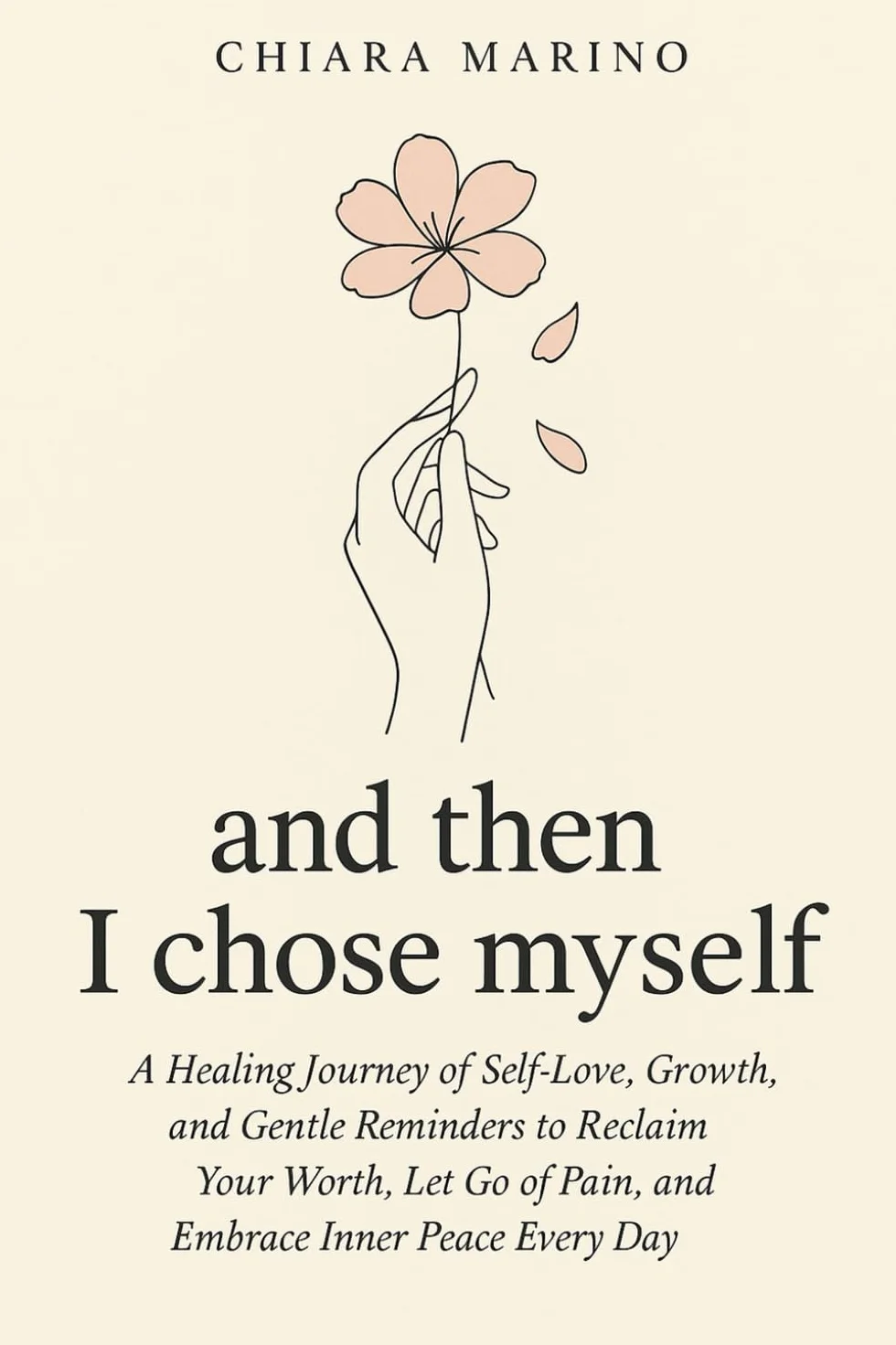 and then I chose myself: A Healing Journey of Self-Love, Growth, and Gentle Reminders to Reclaim Your Worth, Let Go of Pain, and Embrace Inner Peace Every Day
