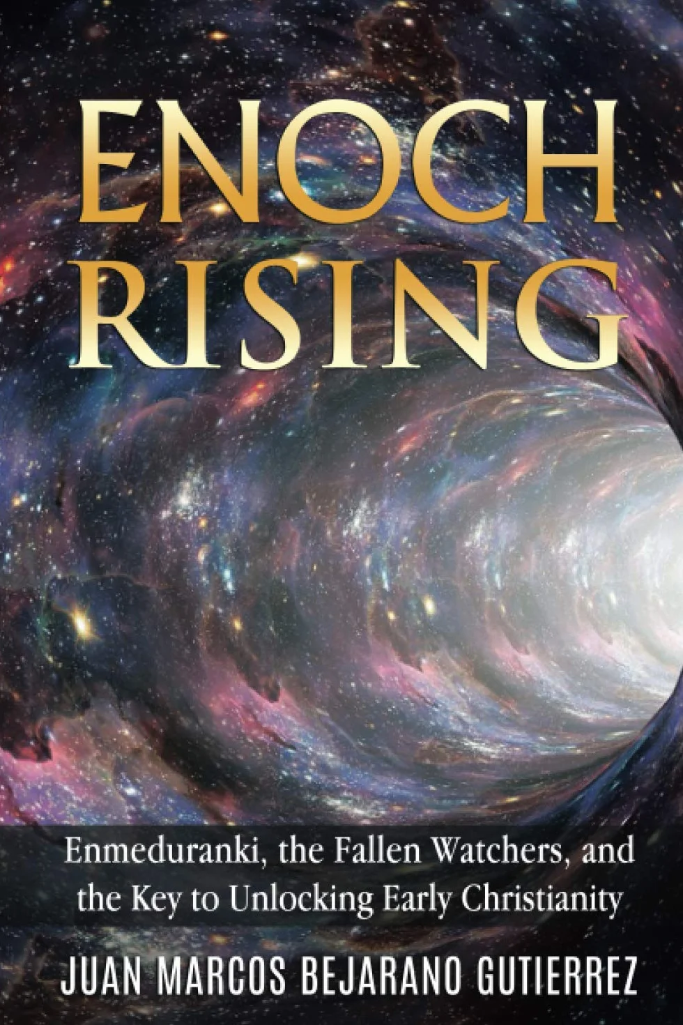 Enoch Rising: Enmeduranki, the Fallen Watchers, and the Key to Unlocking Early Christianity