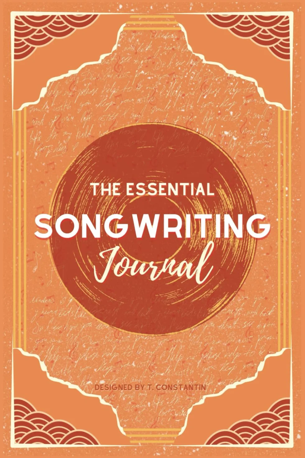 The Essential Songwriting Journal: A Complete Notebook for Songwriters: Contains a Guide to Chord Progressions, Writing Exercises and a Songbook (Paperback, 6 x 9)