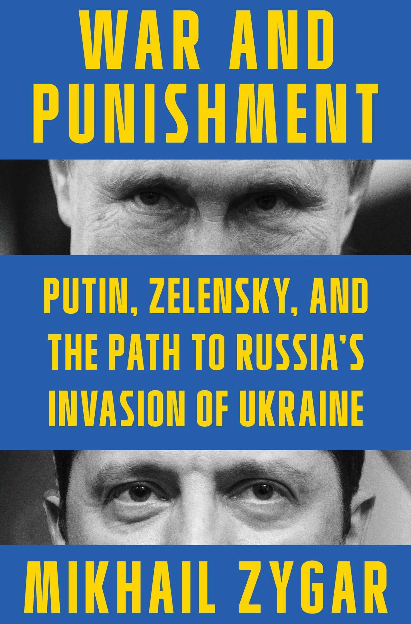 War and Punishment: Putin, Zelensky, and the Path to Russia's Invasion of Ukraine