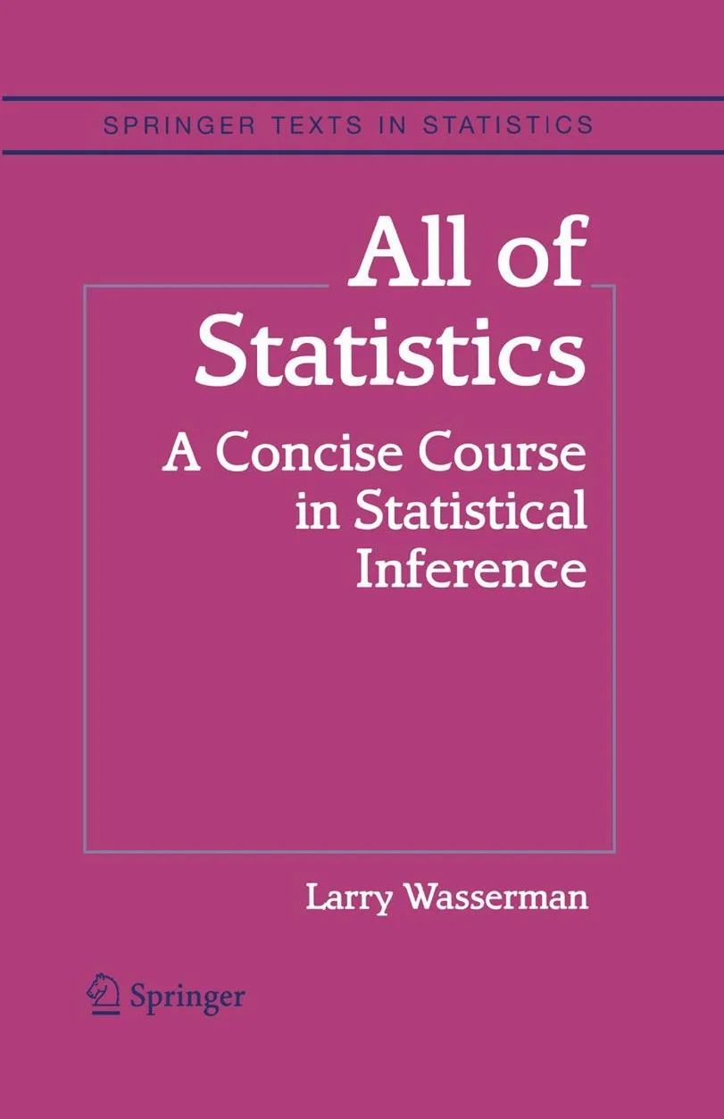 All of Statistics: A Concise Course in Statistical Inference