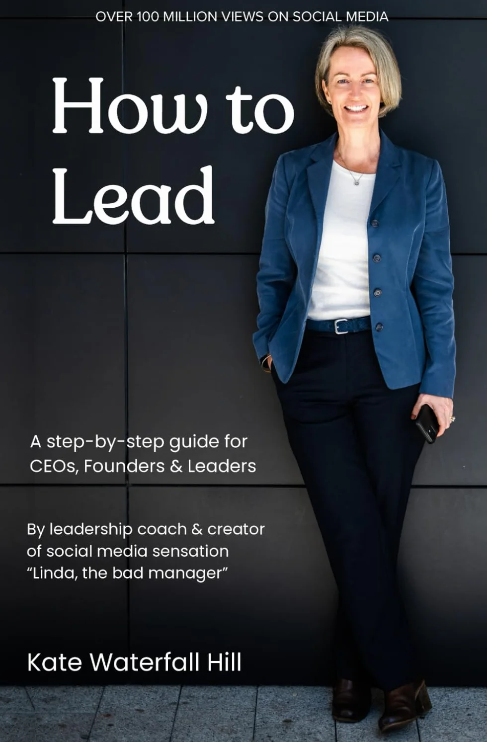How to Lead: A step-by-step guide for CEOs, Founders & Leaders by the creator of "Linda, the bad manager"