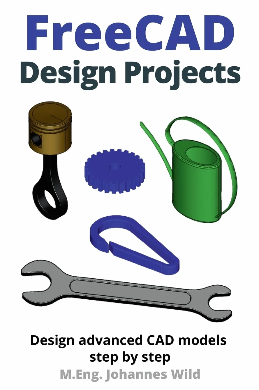FreeCAD | Design Projects: Design advanced CAD models step by step